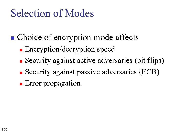 Selection of Modes n Choice of encryption mode affects Encryption/decryption speed n Security against