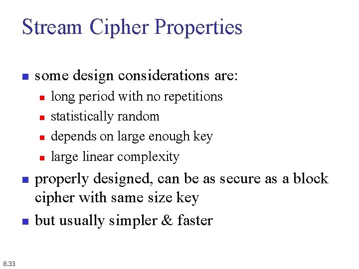 Stream Cipher Properties n some design considerations are: n n n 8. 33 long