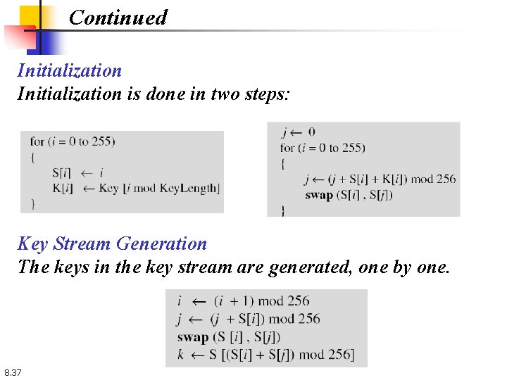 Continued Initialization is done in two steps: Key Stream Generation The keys in the