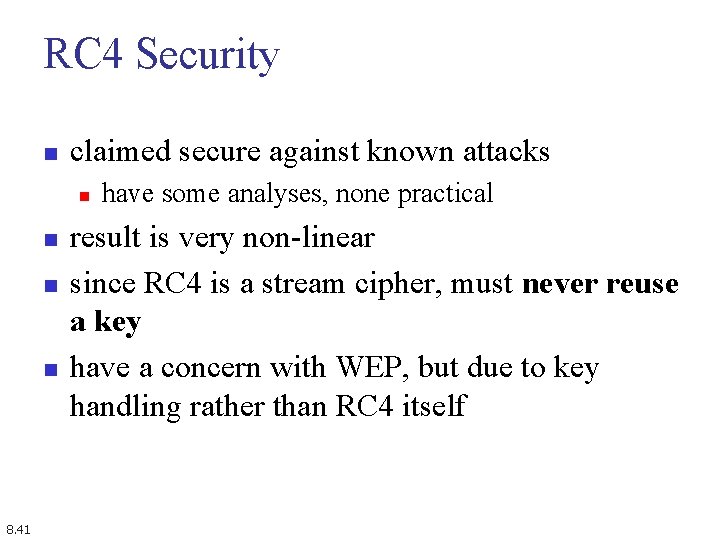 RC 4 Security n claimed secure against known attacks n n 8. 41 have