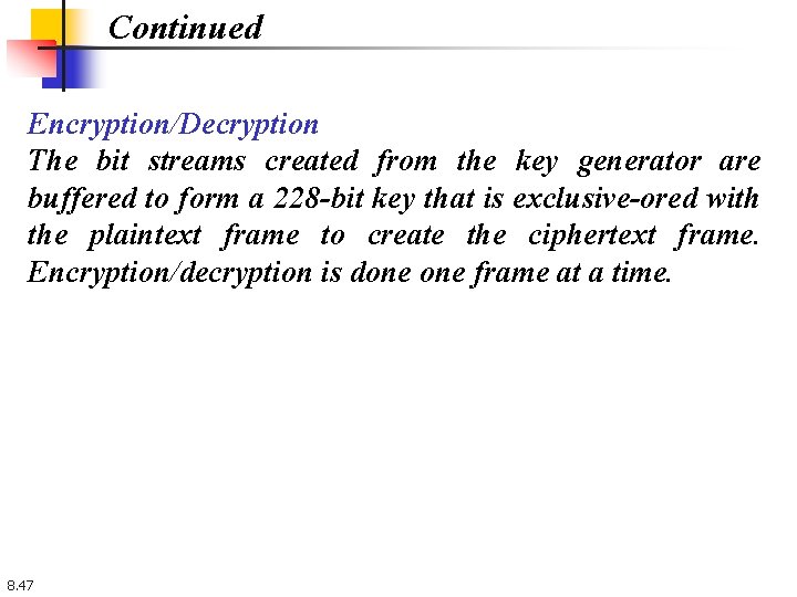 Continued Encryption/Decryption The bit streams created from the key generator are buffered to form