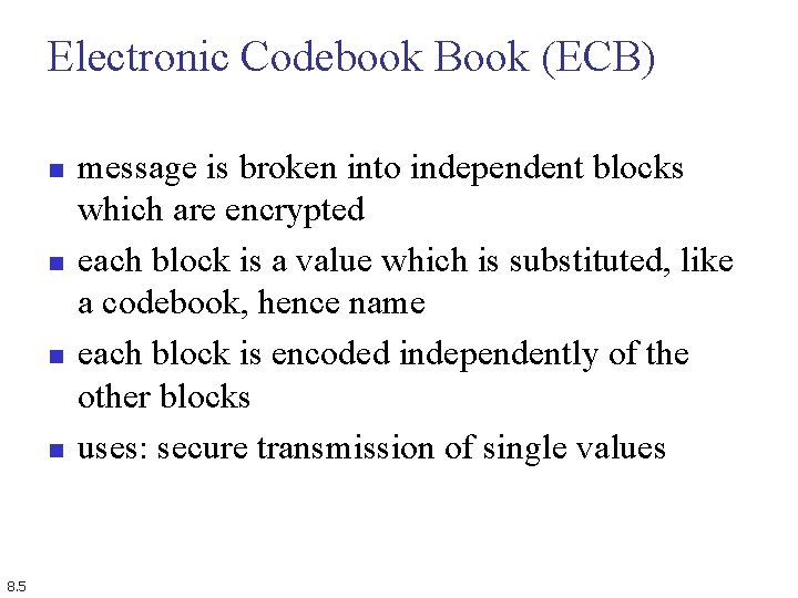 Electronic Codebook Book (ECB) n n 8. 5 message is broken into independent blocks