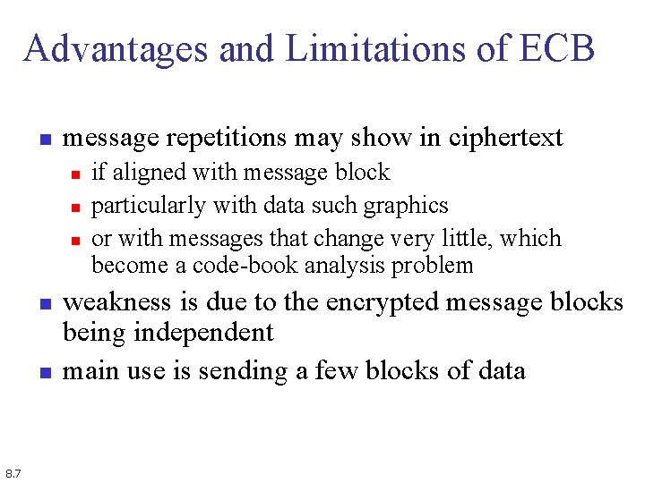 Advantages and Limitations of ECB n message repetitions may show in ciphertext n n