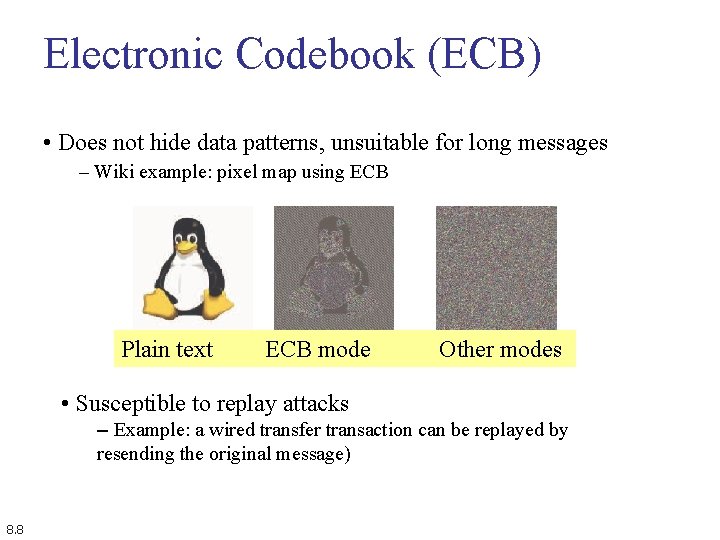 Electronic Codebook (ECB) • Does not hide data patterns, unsuitable for long messages –