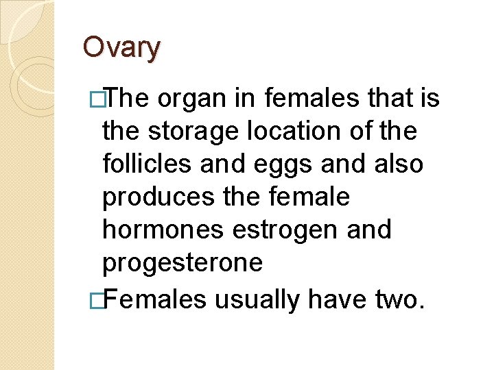 Ovary �The organ in females that is the storage location of the follicles and Ovary �The organ in females that is the storage location of the follicles and