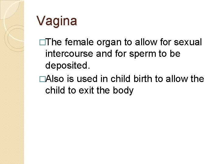 Vagina �The female organ to allow for sexual intercourse and for sperm to be Vagina �The female organ to allow for sexual intercourse and for sperm to be