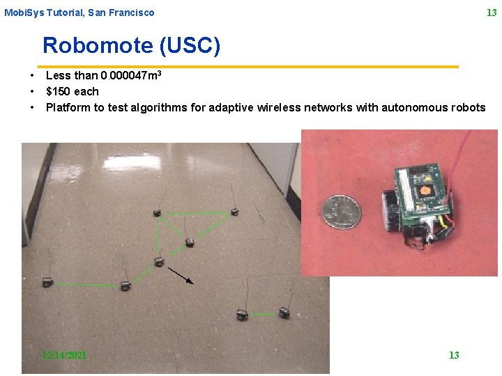 Mobi. Sys Tutorial, San Francisco 13 Robomote (USC) • • • Less than 0.