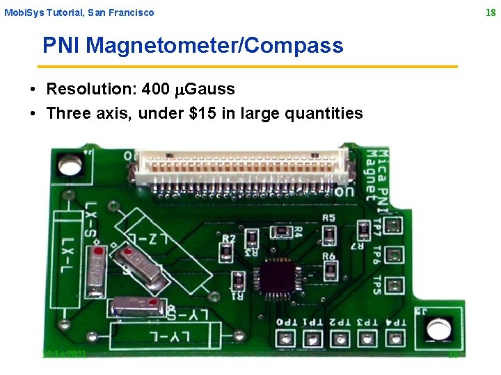 Mobi. Sys Tutorial, San Francisco 18 PNI Magnetometer/Compass • Resolution: 400 m. Gauss •