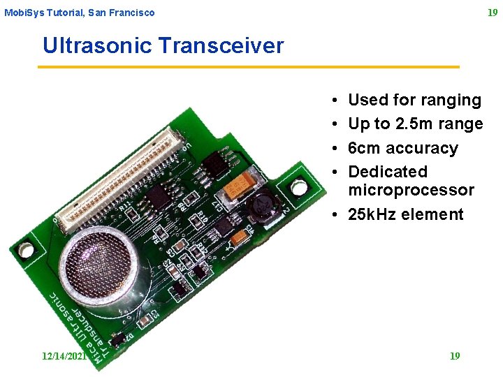 Mobi. Sys Tutorial, San Francisco 19 Ultrasonic Transceiver • • Used for ranging Up