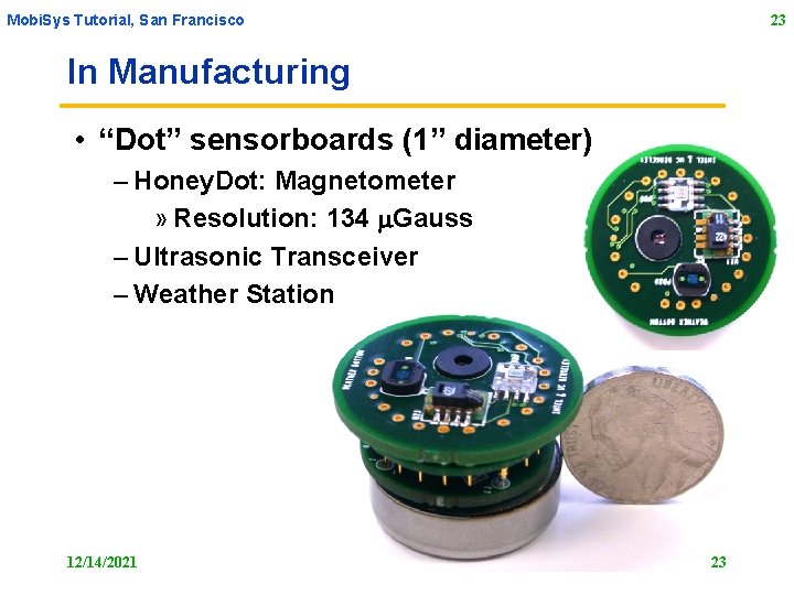 Mobi. Sys Tutorial, San Francisco 23 In Manufacturing • “Dot” sensorboards (1” diameter) –