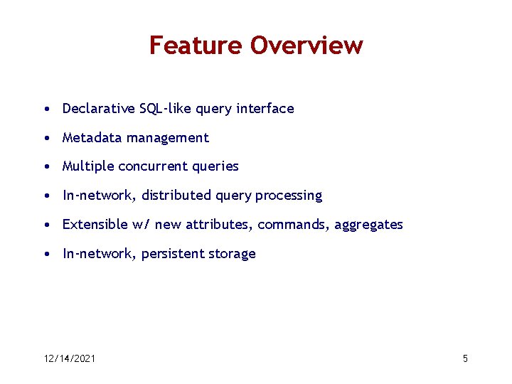 Feature Overview • Declarative SQL-like query interface • Metadata management • Multiple concurrent queries