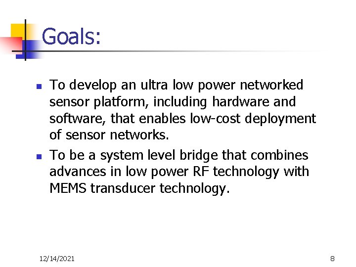 Goals: n n To develop an ultra low power networked sensor platform, including hardware