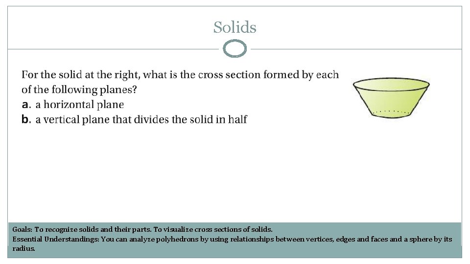 Solids Goals: To recognize solids and their parts. To visualize cross sections of solids.