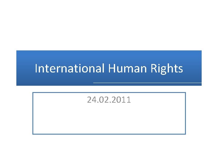 International Human Rights 24. 02. 2011 