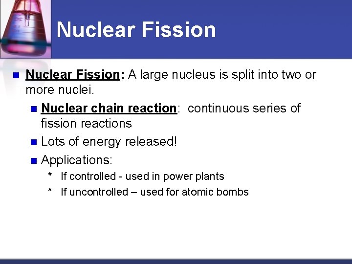 Nuclear Fission n Nuclear Fission: A large nucleus is split into two or more