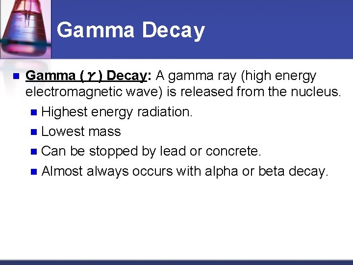 Gamma Decay n Gamma (γ) Decay: A gamma ray (high energy electromagnetic wave) is