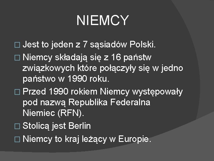 NIEMCY � Jest to jeden z 7 sąsiadów Polski. � Niemcy składają się z