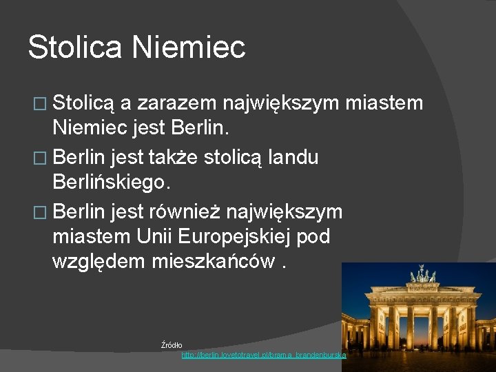 Stolica Niemiec � Stolicą a zarazem największym miastem Niemiec jest Berlin. � Berlin jest