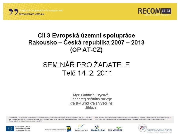 Cíl 3 Evropská územní spolupráce Rakousko – Česká republika 2007 – 2013 (OP AT-CZ)