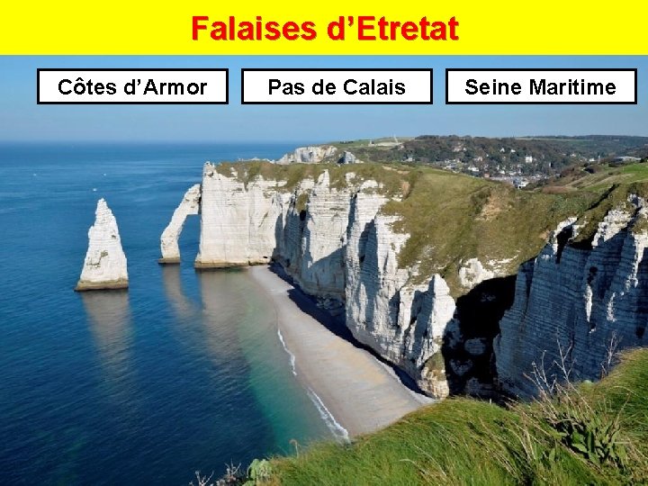 Falaises d’Etretat Côtes d’Armor Pas de Calais Seine Maritime 