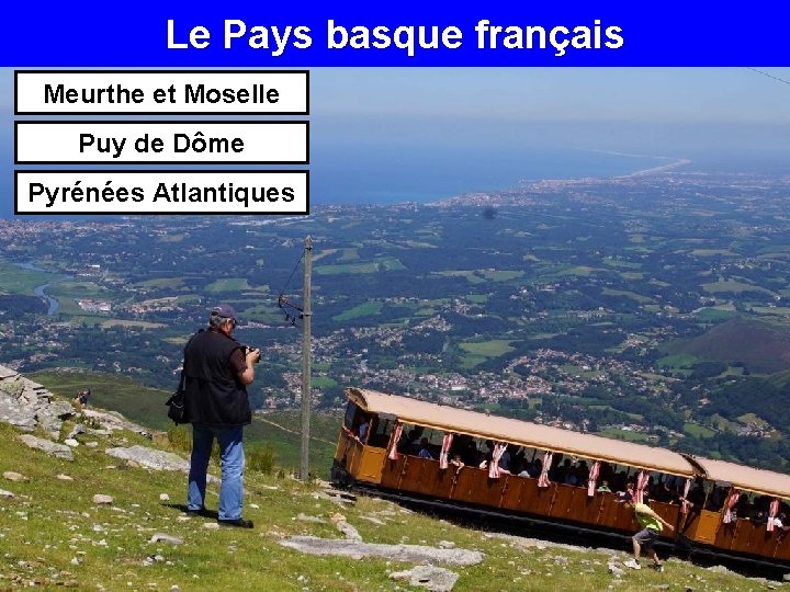 Le Pays basque français Meurthe et Moselle Puy de Dôme Pyrénées Atlantiques 