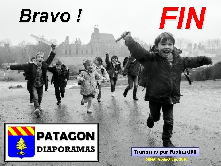 Bravo ! FIN Transmis par Richard 68 5 KNA Productions 2015 