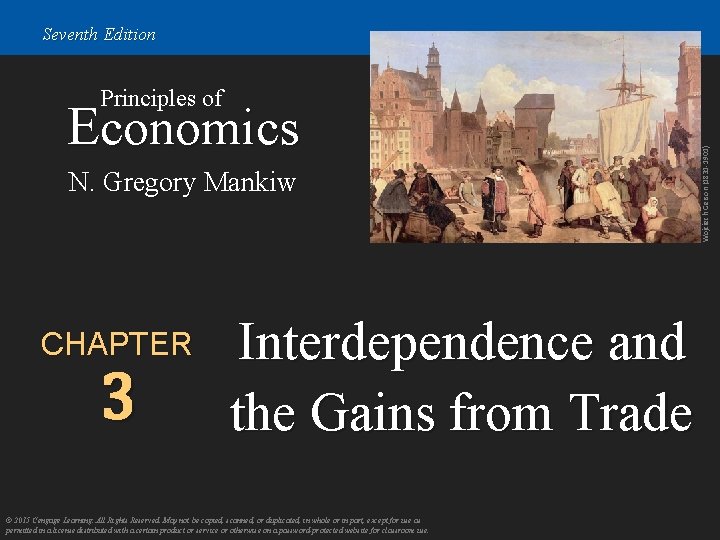 Seventh Edition Economics N. Gregory Mankiw CHAPTER 3 Interdependence and the Gains from Trade