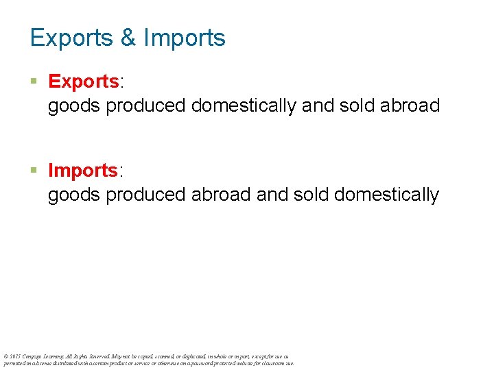 Exports & Imports § Exports: goods produced domestically and sold abroad § Imports: goods