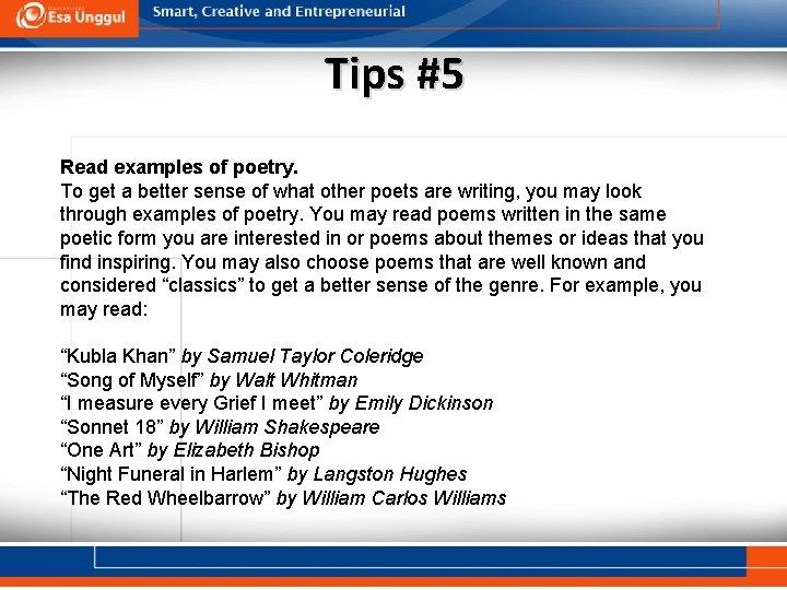 Tips #5 Read examples of poetry. To get a better sense of what other