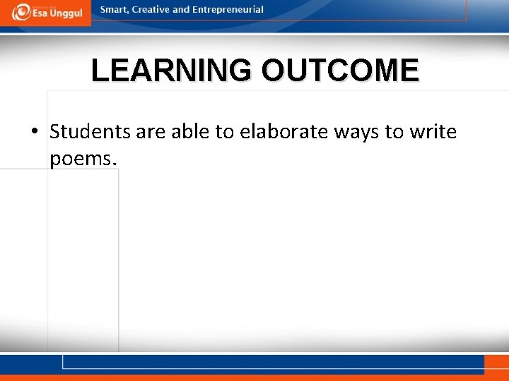 LEARNING OUTCOME • Students are able to elaborate ways to write poems. 