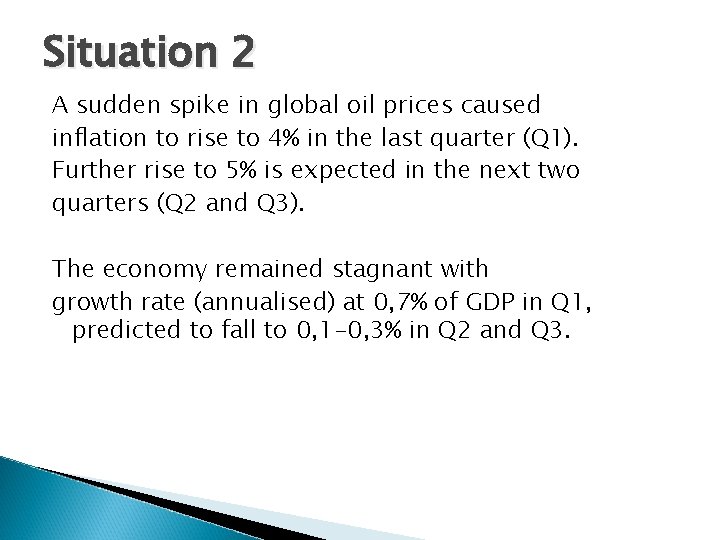 Situation 2 A sudden spike in global oil prices caused inflation to rise to