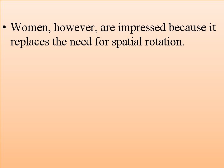  • Women, however, are impressed because it replaces the need for spatial rotation.