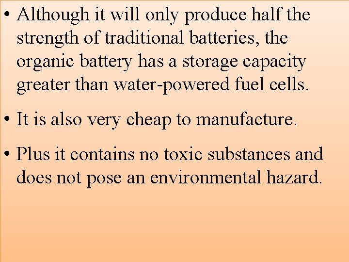  • Although it will only produce half the strength of traditional batteries, the
