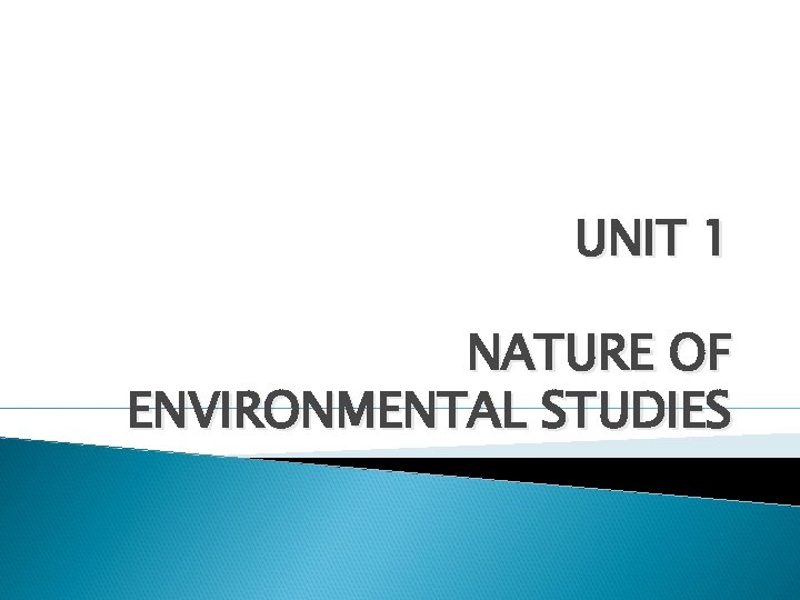 UNIT 1 NATURE OF ENVIRONMENTAL STUDIES 