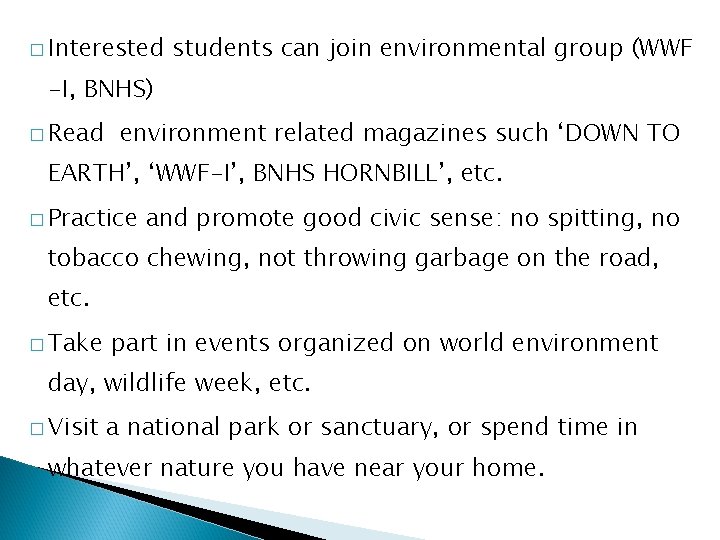 � Interested students can join environmental group (WWF -I, BNHS) � Read environment related