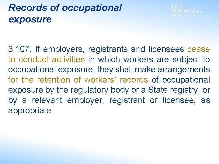 Records of occupational exposure 3. 107. If employers, registrants and licensees cease to conduct