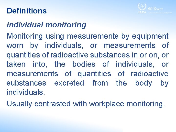 Definitions individual monitoring Monitoring using measurements by equipment worn by individuals, or measurements of