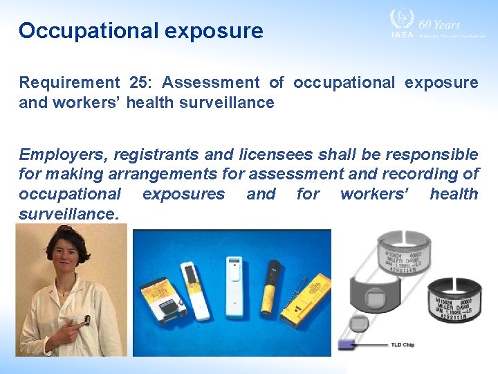 Occupational exposure Requirement 25: Assessment of occupational exposure and workers’ health surveillance Employers, registrants