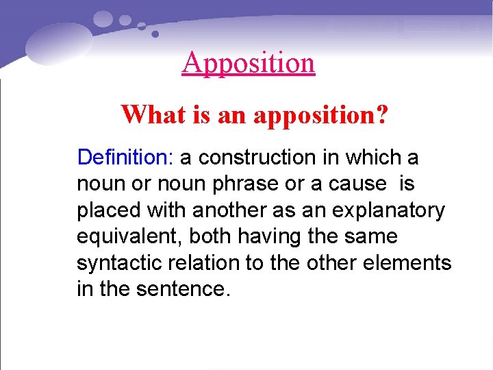 Apposition What is an apposition? Definition: a construction in which a noun or noun
