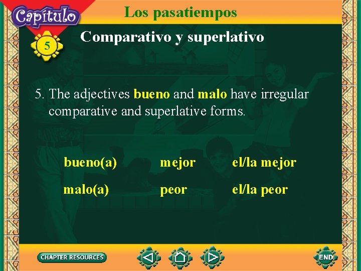 Los pasatiempos 5 Comparativo y superlativo 5. The adjectives bueno and malo have irregular