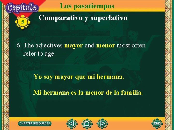 Los pasatiempos 5 Comparativo y superlativo 6. The adjectives mayor and menor most often