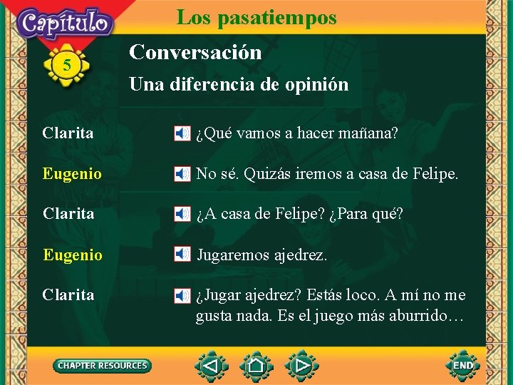 Los pasatiempos 5 Conversación Una diferencia de opinión Clarita ¿Qué vamos a hacer mañana?