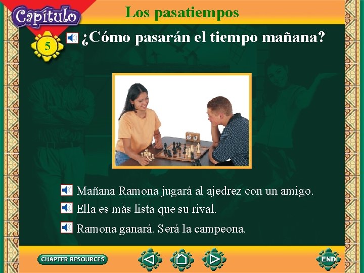 Los pasatiempos 5 ¿Cómo pasarán el tiempo mañana? Mañana Ramona jugará al ajedrez con