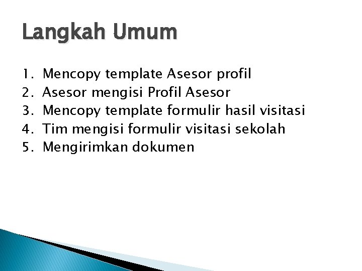 Langkah Umum 1. 2. 3. 4. 5. Mencopy template Asesor profil Asesor mengisi Profil