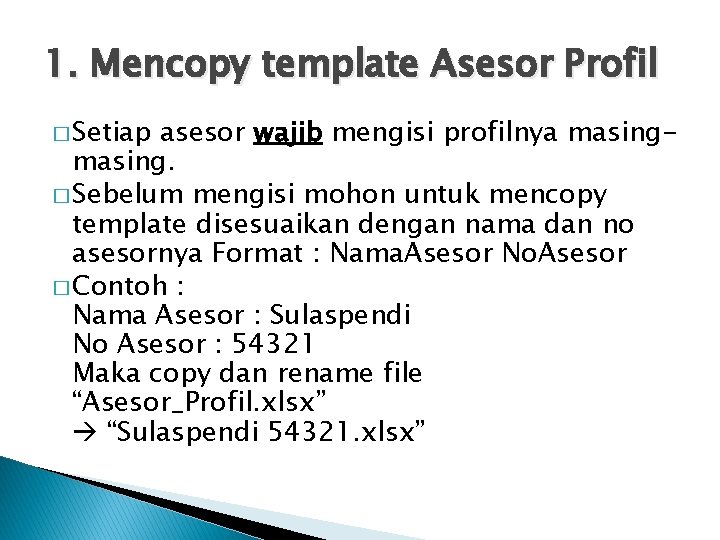 1. Mencopy template Asesor Profil � Setiap asesor wajib mengisi profilnya masing. � Sebelum