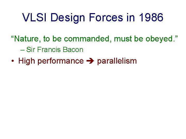 VLSI Design Forces in 1986 “Nature, to be commanded, must be obeyed. ” –