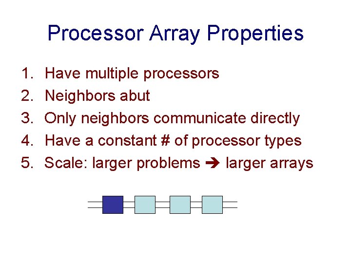 Processor Array Properties 1. 2. 3. 4. 5. Have multiple processors Neighbors abut Only