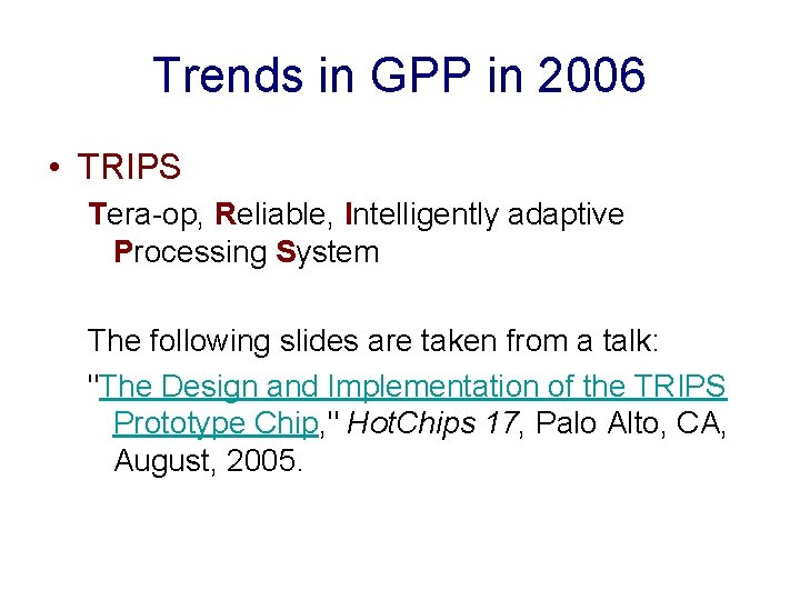 Trends in GPP in 2006 • TRIPS Tera-op, Reliable, Intelligently adaptive Processing System The