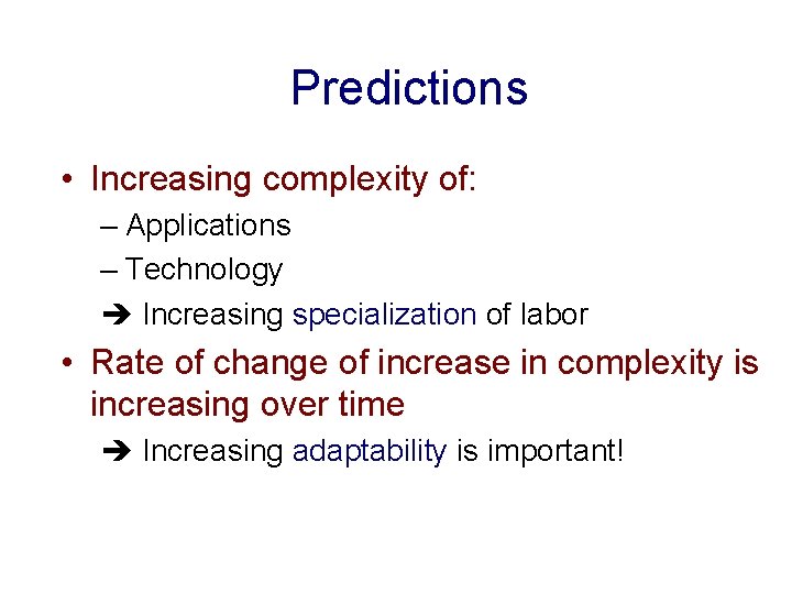 Predictions • Increasing complexity of: – Applications – Technology Increasing specialization of labor •