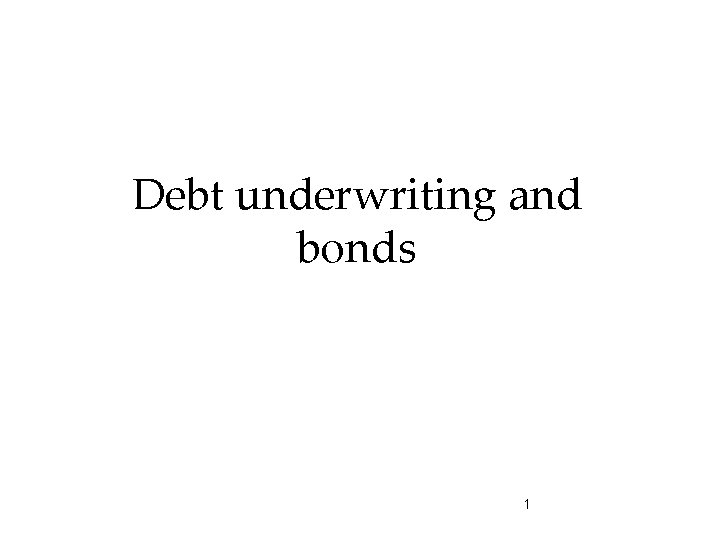 Debt underwriting and bonds 1 